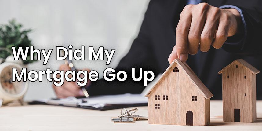 Why Did My Mortgage Go Up